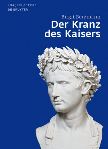 Cover of the book "Der Kranz des Kaisers" by Birgit Bergmann featuring a white marble bust of a Roman emperor adorned with a laurel wreath, symbolizing victory and renown, set against a plain blue background.