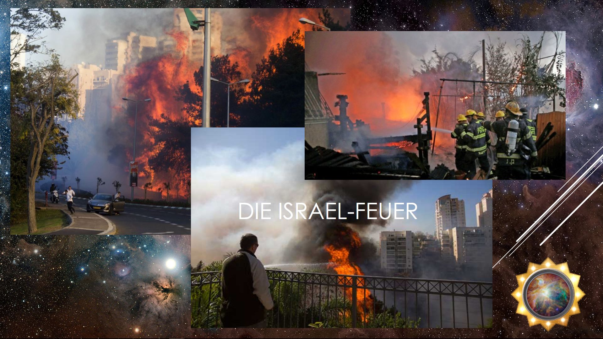 Eine Collage verschiedener Bilder, die großflächige Brände in städtischen und natürlichen Umgebungen zeigen. Die Bilder umfassen Szenen mit Feuerwehrleuten im Einsatz, flüchtenden Menschen und strukturellen Schäden an Gebäuden. Im Vordergrund ist kosmischer Nebel und ein Bild, das einem astronomischen Objekt ähnelt, zu sehen. Im Zentrum steht der Text "DIE ISRAEL-FEUER".