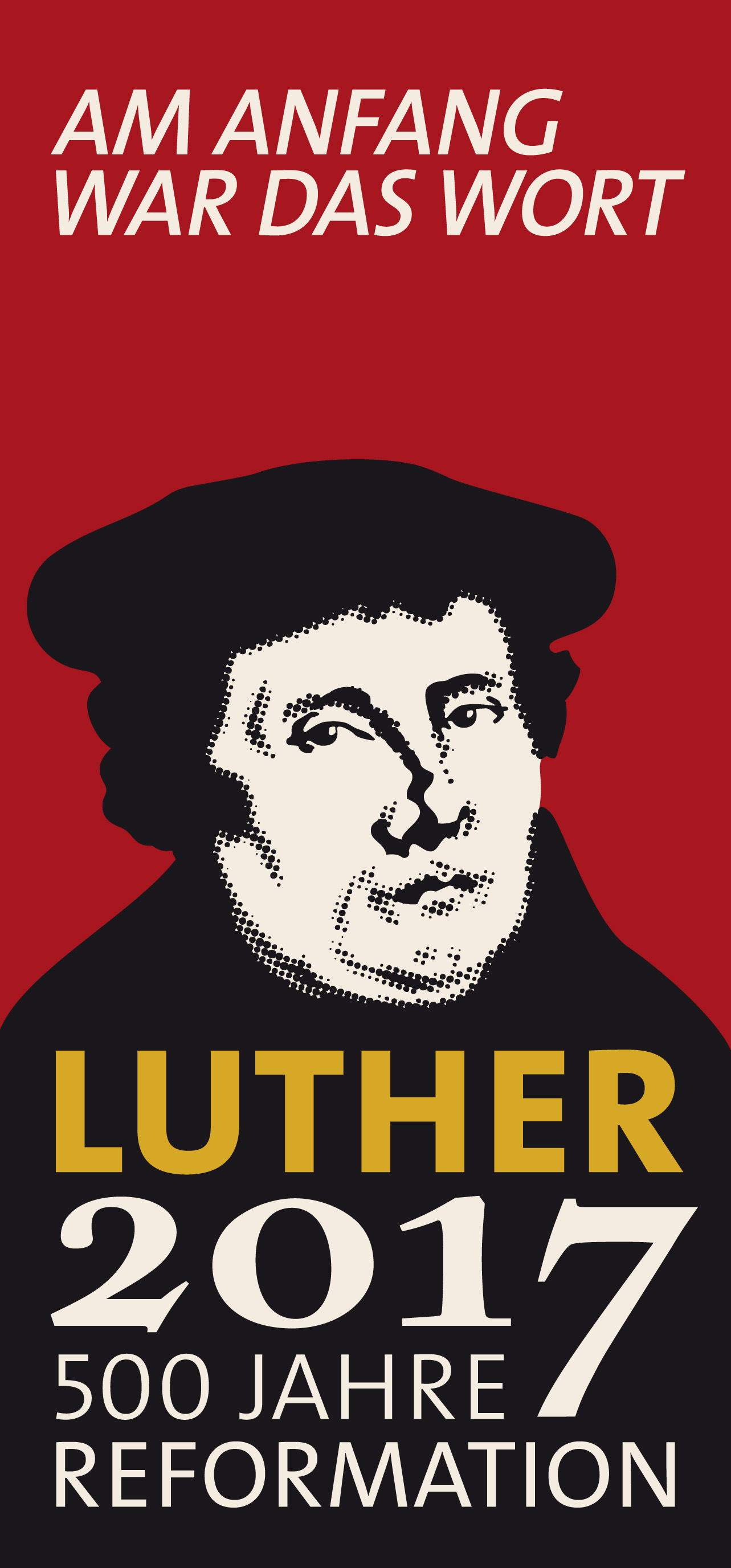 Promotional poster featuring a bold graphical representation of Martin Luther in black and white against a red background. Text above reads, "AM ANFANG WAR DAS WORT" in white letters, and below the image, "LUTHER 2017 500 JAHRE REFORMATION" in yellow and white letters.