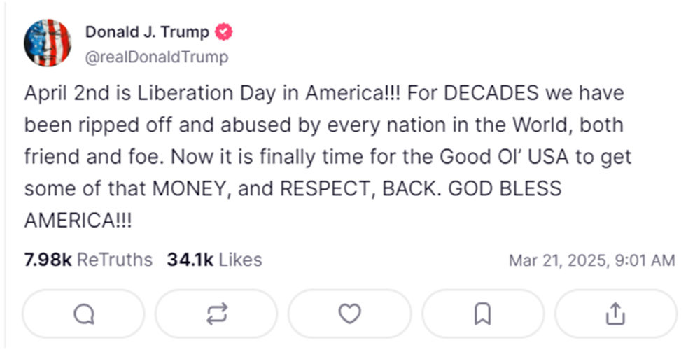 A screenshot of a tweet by Donald J. Trump displayed on a social media platform. The tweet, dated March 21, 2025, declares April 2nd as Liberation Day in America, commenting on past grievances and advocating for the return of money and respect to the country. The tweet features the American flag as the user's profile picture, and it shows engagement with 7.98k retweets and 34.1k likes.