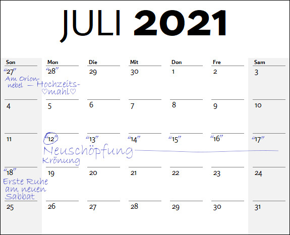 Ein Kalenderblatt für Juli 2021 mit markierten Notizen. Am 27. Juni steht “Am Orion Nebel – Hochzeitszirkel”, am 12. Juli “Neuschöpfung - Krönung”, und am 18. Juli “Erste Ruhe am neuen Sabbat”. Die Tage sind durch Wochennamen wie Sonntag bis Samstag strukturiert und die Daten sind in einem Gitterformat angeordnet.
