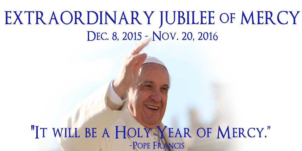 Pope Francis gestures with his right hand, smiling under a clear sky. Text above reads "EXTRAORDINARY JUBILEE OF MERCY Dec. 8, 2015 - Nov. 20, 2016" and a quote below, "IT WILL BE A HOLY YEAR OF MERCY. -Pope Francis."