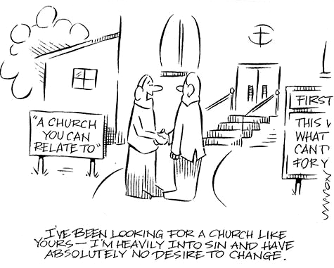 A cartoon of two people standing outside a church, shaking hands. One person is saying to the other, "I’ve been looking for a church like yours— I'm heavily into sin and have absolutely no desire to change." Various signs around the area make humorous reference to finding a relatable church, with symbols like crosses and text like "A church you can relate to" on the building.