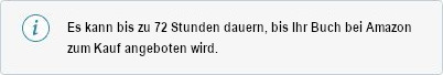 Ein hellblauer Infokasten mit Text, der besagt: "Es kann bis zu 72 Stunden dauern, bis Ihr Buch bei Amazon zum Kauf angeboten wird."