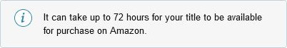 Informative message displayed in a light green oval-shaped bubble stating that it can take up to 72 hours for your title to be available for purchase on Amazon.